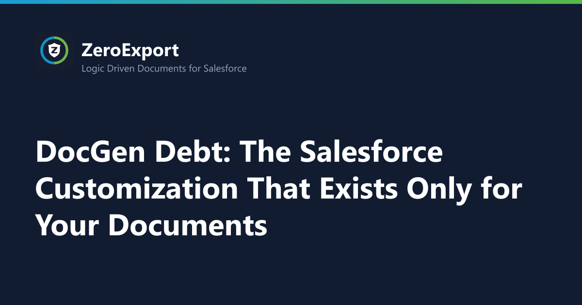 DocGen Debt: The Salesforce Customization That Exists Only for Your Documents