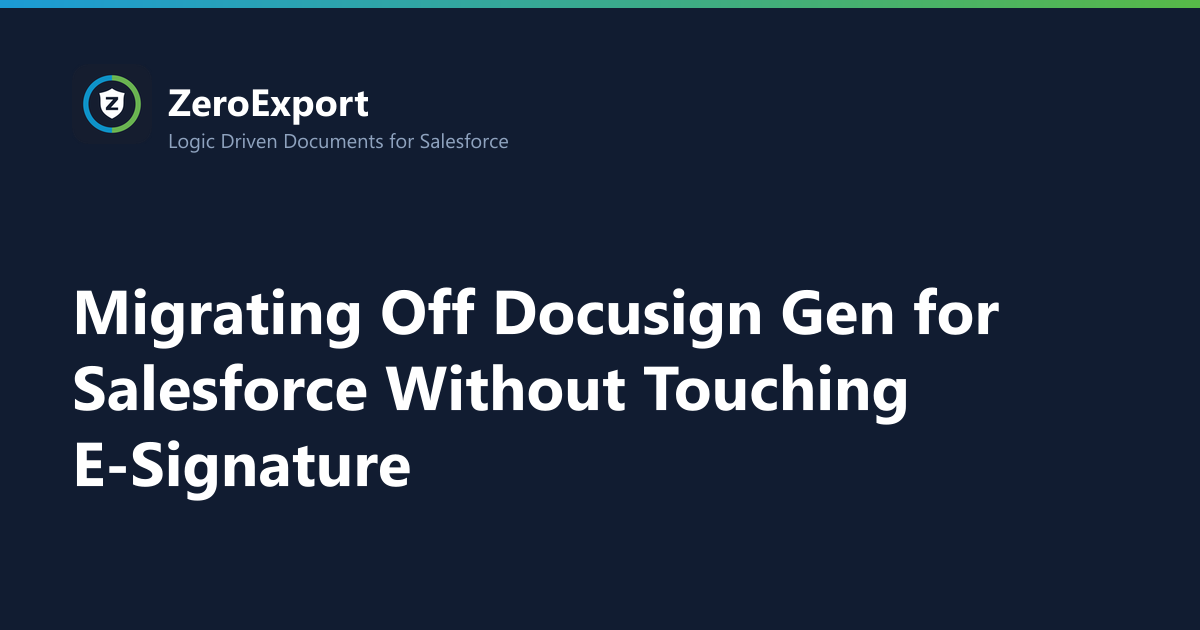 Migrating Off Docusign Gen for Salesforce Without Touching E-Signature