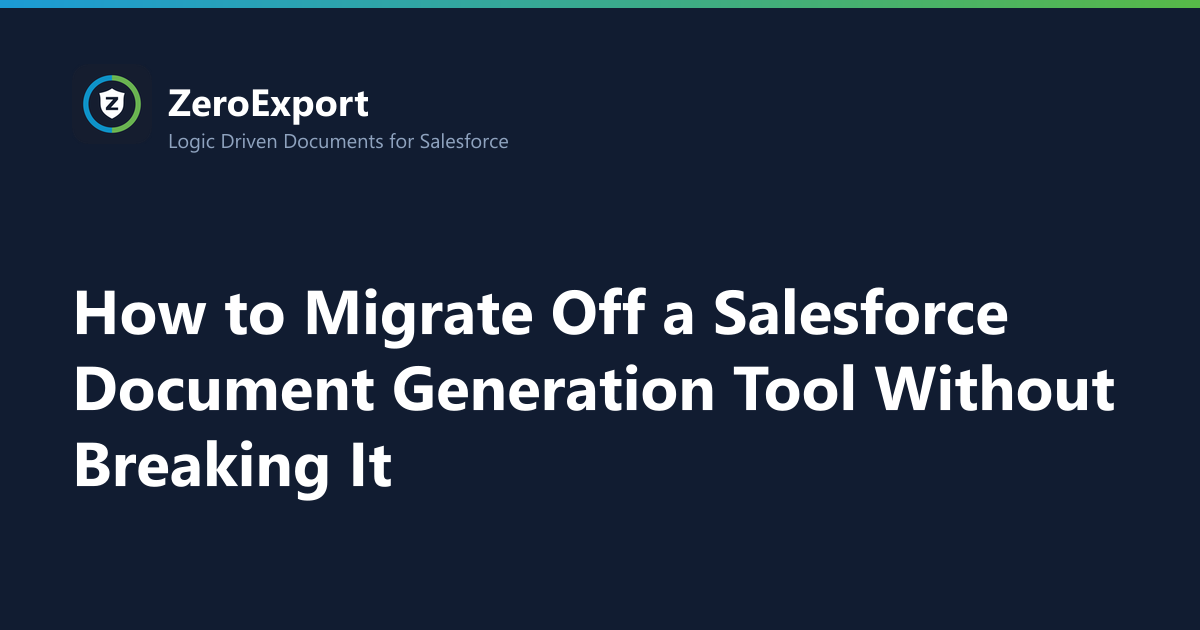 How to Migrate Off a Salesforce Document Generation Tool Without Breaking It