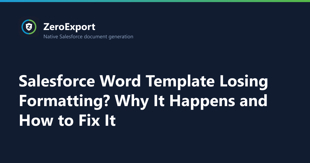 Salesforce Word Template Losing Formatting? Why It Happens and How to Fix It